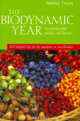 Biodynamic Year: Increasing Yield, Quality and Flavour, 100 Helpful Tips for the Gardener or Smallholder cena un informācija | Grāmatas par dārzkopību | 220.lv