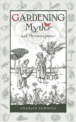 Gardening Myths and Misconceptions cena un informācija | Grāmatas par dārzkopību | 220.lv