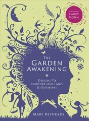 Garden Awakening: Designs to Nurture Our Land and Ourselves цена и информация | Книги по садоводству | 220.lv