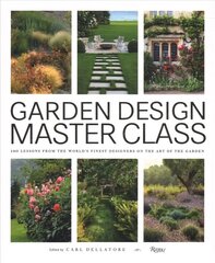 Garden Design Master Class: 100 Lessons from The World's Finest Designers on the Art of the Garden cena un informācija | Grāmatas par dārzkopību | 220.lv