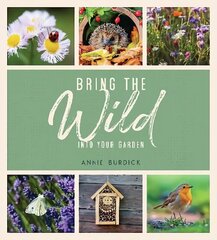 Bring the Wild into Your Garden: Simple Tips for Creating a Wildlife Haven цена и информация | Книги по садоводству | 220.lv