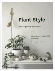 Plant Style: How to greenify your space cena un informācija | Grāmatas par dārzkopību | 220.lv