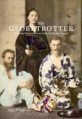 Globetrotter: Victorian Excursions in India, China and Japan цена и информация | Исторические книги | 220.lv