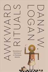 Awkward Rituals: Sensations of Governance in Protestant America цена и информация | Духовная литература | 220.lv