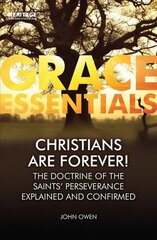 Christians Are Forever!: The Doctrine of the Saints' Perserverance Explained and Confirmed Revised ed. цена и информация | Духовная литература | 220.lv