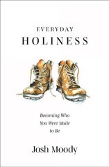 Everyday Holiness: Becoming Who You Were Made to Be cena un informācija | Garīgā literatūra | 220.lv