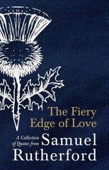 Fiery Edge of Love: A Collection of Quotes from Samuel Rutherford cena un informācija | Garīgā literatūra | 220.lv