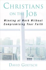 Christians on the Job: Winning at Work without Compromising Your Faith цена и информация | Духовная литература | 220.lv