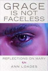 Grace is Not Faceless: Reflections on Mary cena un informācija | Garīgā literatūra | 220.lv