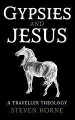 Gypsies and Jesus: A Traveller Theology цена и информация | Духовная литература | 220.lv