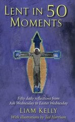 Lent In 50 Moments: Fifty daily reflections from Ash Wednesday to Easter Wednesday цена и информация | Духовная литература | 220.lv