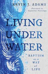 Living Under Water: Baptism as a Way of Life cena un informācija | Garīgā literatūra | 220.lv