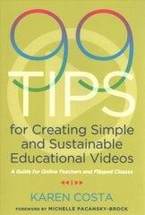 99 Tips for Creating Simple and Sustainable Educational Videos: A Guide for Online Teachers and Flipped Classes цена и информация | Книги по социальным наукам | 220.lv