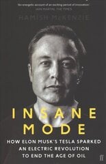 Insane Mode: How Elon Musk's Tesla Sparked an Electric Revolution to End the Age of Oil Main цена и информация | Биографии, автобиогафии, мемуары | 220.lv