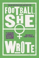 Football, She Wrote: An Anthology of Women's Writing on the Game цена и информация | Книги о питании и здоровом образе жизни | 220.lv
