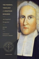 Federal Theology of Jonathan Edwards: An Exegetical Perspective cena un informācija | Garīgā literatūra | 220.lv