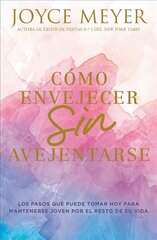 Como envejecer sin avejentarse: Los Pasos Que Puede Tomar Hoy Para Mantenerse Joven Por El Resto de Su Vida cena un informācija | Garīgā literatūra | 220.lv