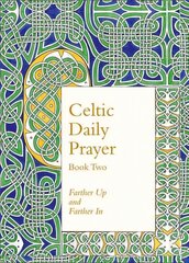 Celtic Daily Prayer: Book Two: Farther Up and Farther in (Northumbria Community), Book 2, Celtic Daily Prayer: Book Two cena un informācija | Garīgā literatūra | 220.lv