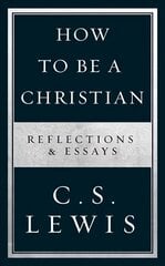 How to Be a Christian: Reflections & Essays цена и информация | Духовная литература | 220.lv