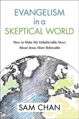 Evangelism in a Skeptical World: How to Make the Unbelievable News about Jesus More Believable Special edition cena un informācija | Garīgā literatūra | 220.lv