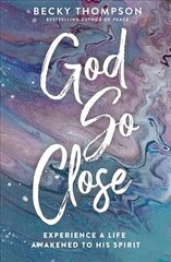 God So Close: Experience a Life Awakened to His Spirit cena un informācija | Garīgā literatūra | 220.lv