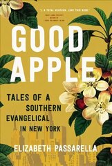 Good Apple: Tales of a Southern Evangelical in New York cena un informācija | Garīgā literatūra | 220.lv