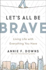 Let's All Be Brave: Living Life with Everything You Have cena un informācija | Garīgā literatūra | 220.lv