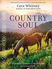 Country Soul: Inspiring Stories of Heartache Turned into Hope cena un informācija | Garīgā literatūra | 220.lv