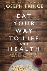 Eat Your Way to Life and Health: Unlock the Power of the Holy Communion ITPE Edition cena un informācija | Garīgā literatūra | 220.lv