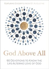 God Above All: 90 Devotions to Know the Life-Altering Love of God cena un informācija | Garīgā literatūra | 220.lv