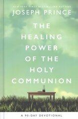 Healing Power of the Holy Communion: A 90-Day Devotional cena un informācija | Garīgā literatūra | 220.lv