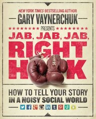 Jab, Jab, Jab, Right Hook: How to Tell Your Story in a Noisy Social World cena un informācija | Ekonomikas grāmatas | 220.lv