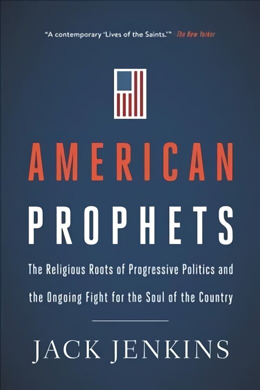 American Prophets: The Religious Roots of Progressive Politics and the Ongoing Fight for the Soul of the Country цена и информация | Garīgā literatūra | 220.lv