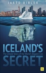 Iceland's Secret: The Untold Story of the World's Biggest Con cena un informācija | Ekonomikas grāmatas | 220.lv