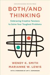 Both/And Thinking: Embracing Creative Tensions to Solve Your Toughest Problems cena un informācija | Ekonomikas grāmatas | 220.lv