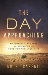 Day Approaching: An Israeli's Message of Warning and Hope for the Last Days cena un informācija | Garīgā literatūra | 220.lv