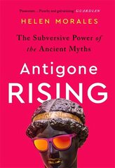 Antigone Rising: The Subversive Power of the Ancient Myths cena un informācija | Garīgā literatūra | 220.lv