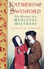 Katherine Swynford: The History of a Medieval Mistress UK ed. цена и информация | Исторические книги | 220.lv