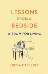 Lessons from a Bedside: Wisdom For Living cena un informācija | Garīgā literatūra | 220.lv