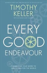 Every Good Endeavour: Connecting Your Work to God's Plan for the World цена и информация | Духовная литература | 220.lv