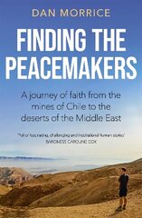 Finding the Peacemakers: A journey of faith from the mines of Chile to the deserts of the Middle East cena un informācija | Garīgā literatūra | 220.lv