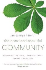 Good and Beautiful Community: Following the Spirit, Extending Grace, Demonstrating Love цена и информация | Духовная литература | 220.lv