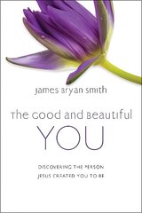 Good and Beautiful You: Discovering the Person Jesus Created You to Be cena un informācija | Garīgā literatūra | 220.lv