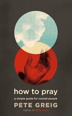 How to Pray: A Simple Guide for Normal People цена и информация | Духовная литература | 220.lv