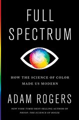 Full Spectrum: How the Science of Color Made Us Modern cena un informācija | Ekonomikas grāmatas | 220.lv