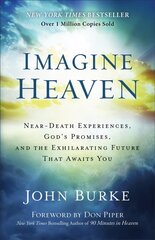 Imagine Heaven - Near-Death Experiences, God`s Promises, and the Exhilarating Future That Awaits You: Near-Death Experiences, God's Promises, and the Exhilarating Future That Awaits You cena un informācija | Garīgā literatūra | 220.lv