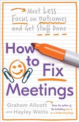 How to Fix Meetings: Meet Less, Focus on Outcomes and Get Stuff Done цена и информация | Книги по экономике | 220.lv