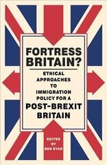 Fortress Britain?: Ethical approaches to immigration policy for a post-Brexit Britain цена и информация | Духовная литература | 220.lv
