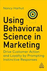 Using Behavioral Science in Marketing: Drive Customer Action and Loyalty by Prompting Instinctive Responses cena un informācija | Ekonomikas grāmatas | 220.lv