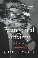 Evangelical Anxiety: A Memoir цена и информация | Духовная литература | 220.lv